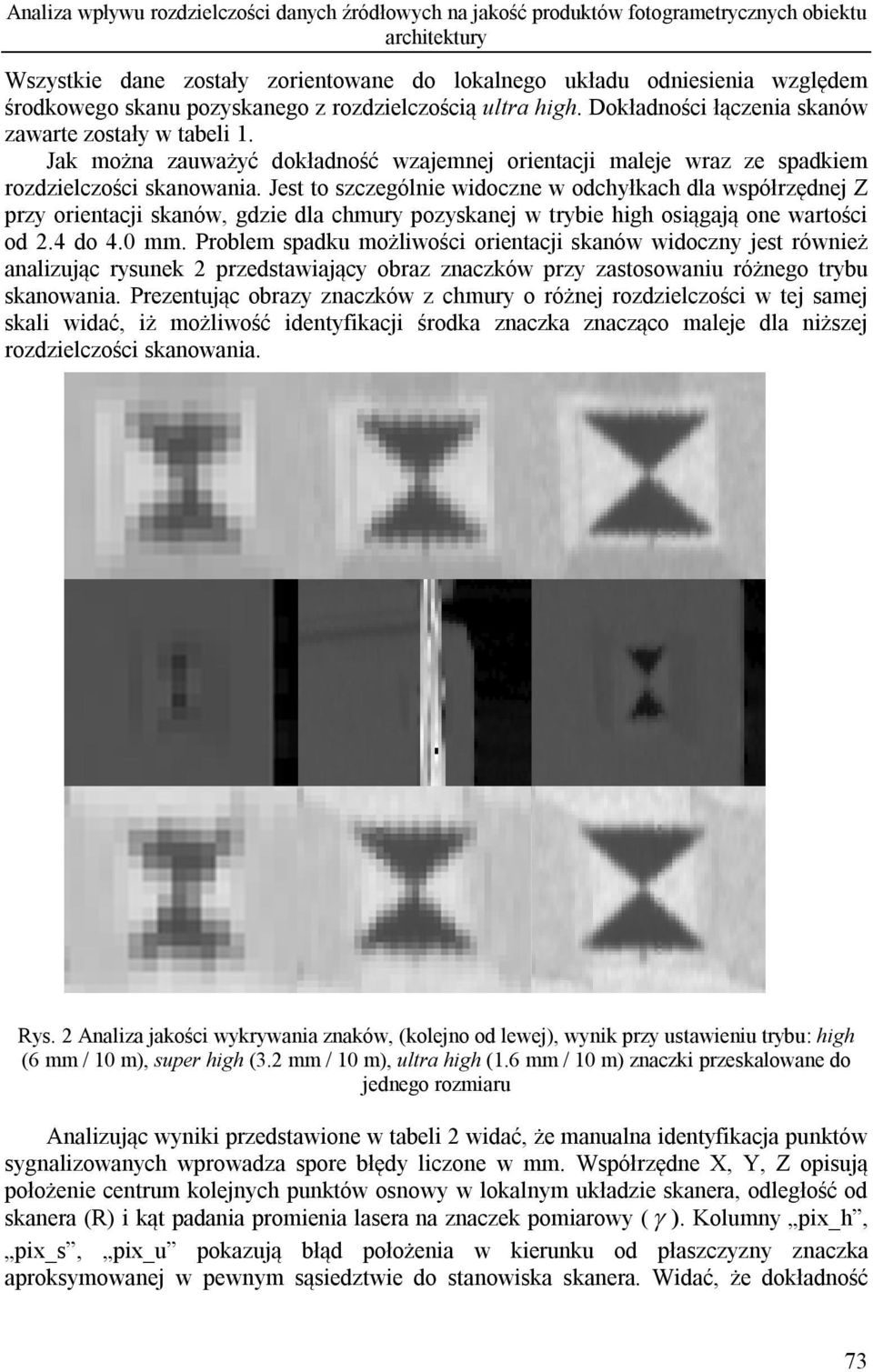 Jak można zauważyć dokładność wzajemnej orientacji maleje wraz ze spadkiem rozdzielczości skanowania.