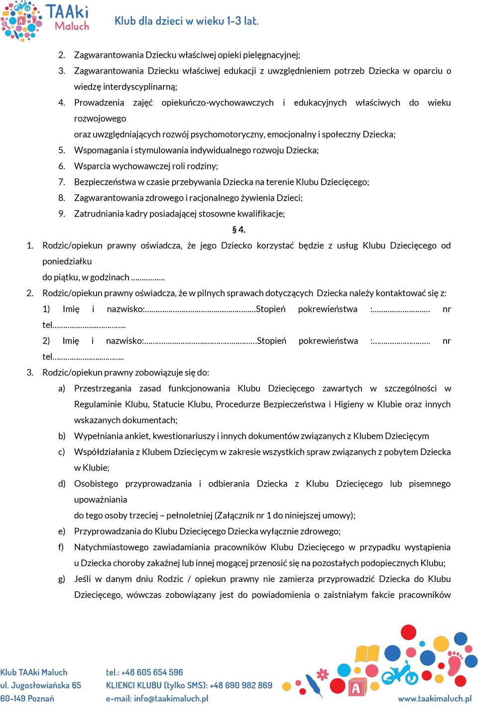 Wspomagania i stymulowania indywidualnego rozwoju Dziecka; 6. Wsparcia wychowawczej roli rodziny; 7. Bezpieczeństwa w czasie przebywania Dziecka na terenie Klubu Dziecięcego; 8.