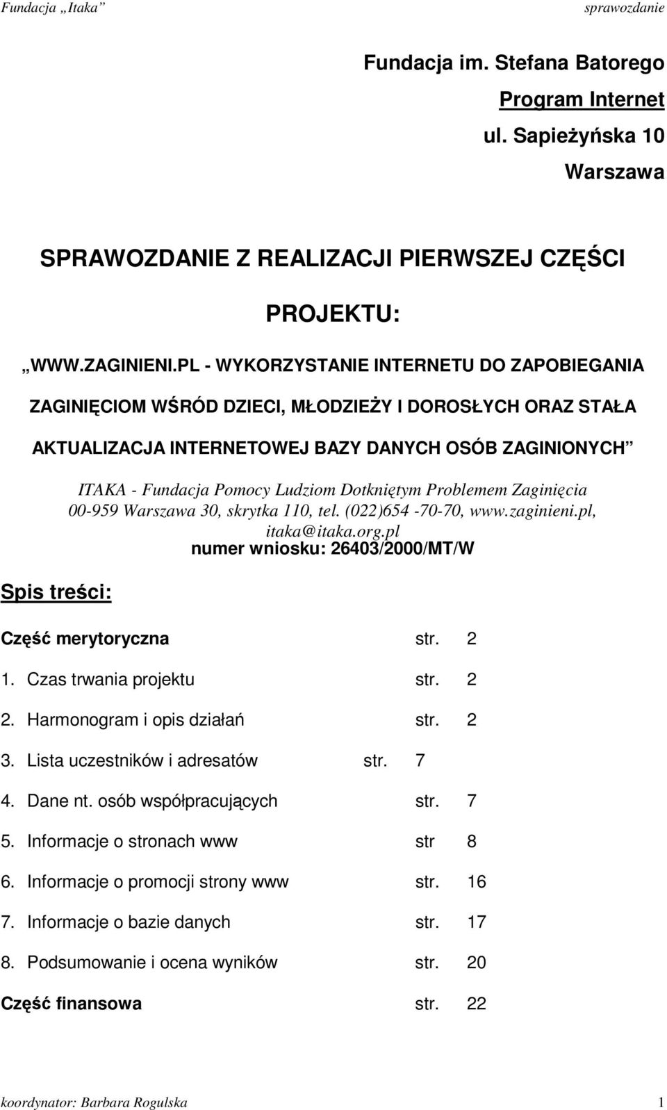 Dotknitym Problemem Zaginicia 00-959 Warszawa 30, skrytka 110, tel. (022)654-70-70, www.zaginieni.pl, itaka@itaka.org.pl numer wniosku: 26403/2000/MT/W Cz merytoryczna str. 2 1.