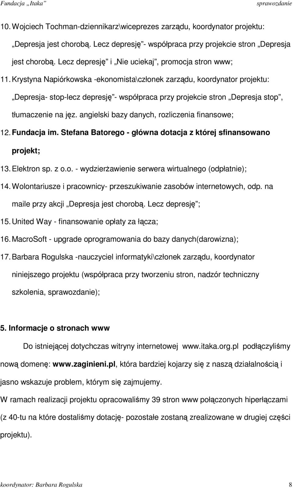 Krystyna Napiórkowska -ekonomista\członek zarzdu, koordynator projektu: Depresja- stop-lecz depresj - współpraca przy projekcie stron Depresja stop, tłumaczenie na jz.