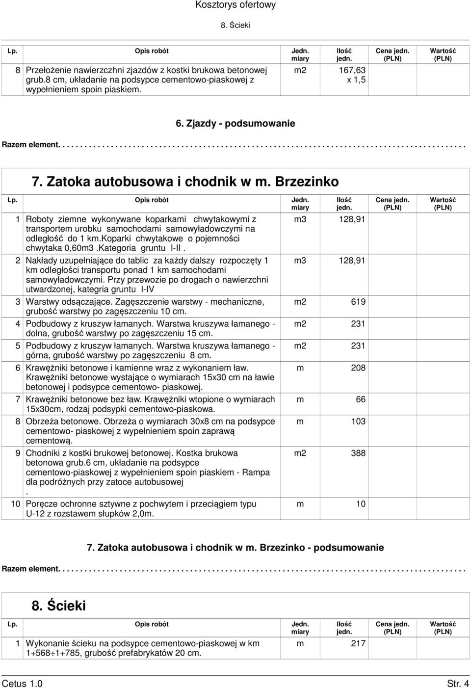 2 Nakłady uzupełniające do tablic za każdy dalszy rozpoczęty 1 3 Warstwy odsączające. Zagęszczenie warstwy - mechaniczne, grubość warstwy po zagęszczeniu 10 cm. 4 Podbudowy z kruszyw łamanych.