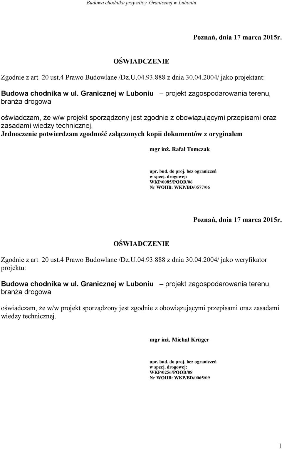 Jednoczenie potwierdzam zgodność załączonych kopii dokumentów z oryginałem mgr inŝ. Rafał Tomczak upr. bud. do proj. bez ograniczeń w specj.