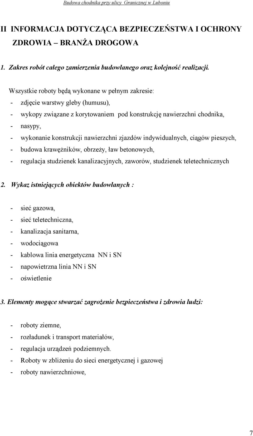 nawierzchni zjazdów indywidualnych, ciągów pieszych, - budowa krawęŝników, obrzeŝy, ław betonowych, - regulacja studzienek kanalizacyjnych, zaworów, studzienek teletechnicznych 2.