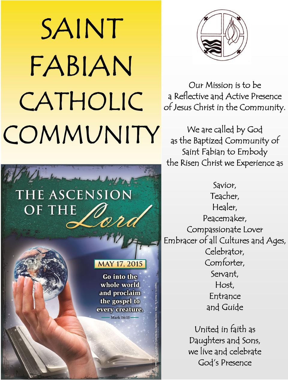 We are called by God as the Baptized Community of Saint Fabian to Embody the Risen Christ we Experience as