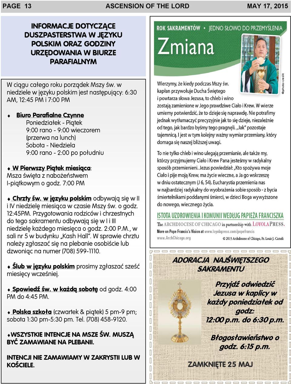 2:00 po po³udniu W Pierwszy Pi¹tek miesi¹ca: Msza œwiêta z nabo eñstwem I-pi¹tkowym o godz. 7:00 PM Chrzty œw. w jêzyku polskim odbywaj¹ siê w II i IV niedzielê miesi¹ca w czasie Mszy œw. o godz. 12:45PM.