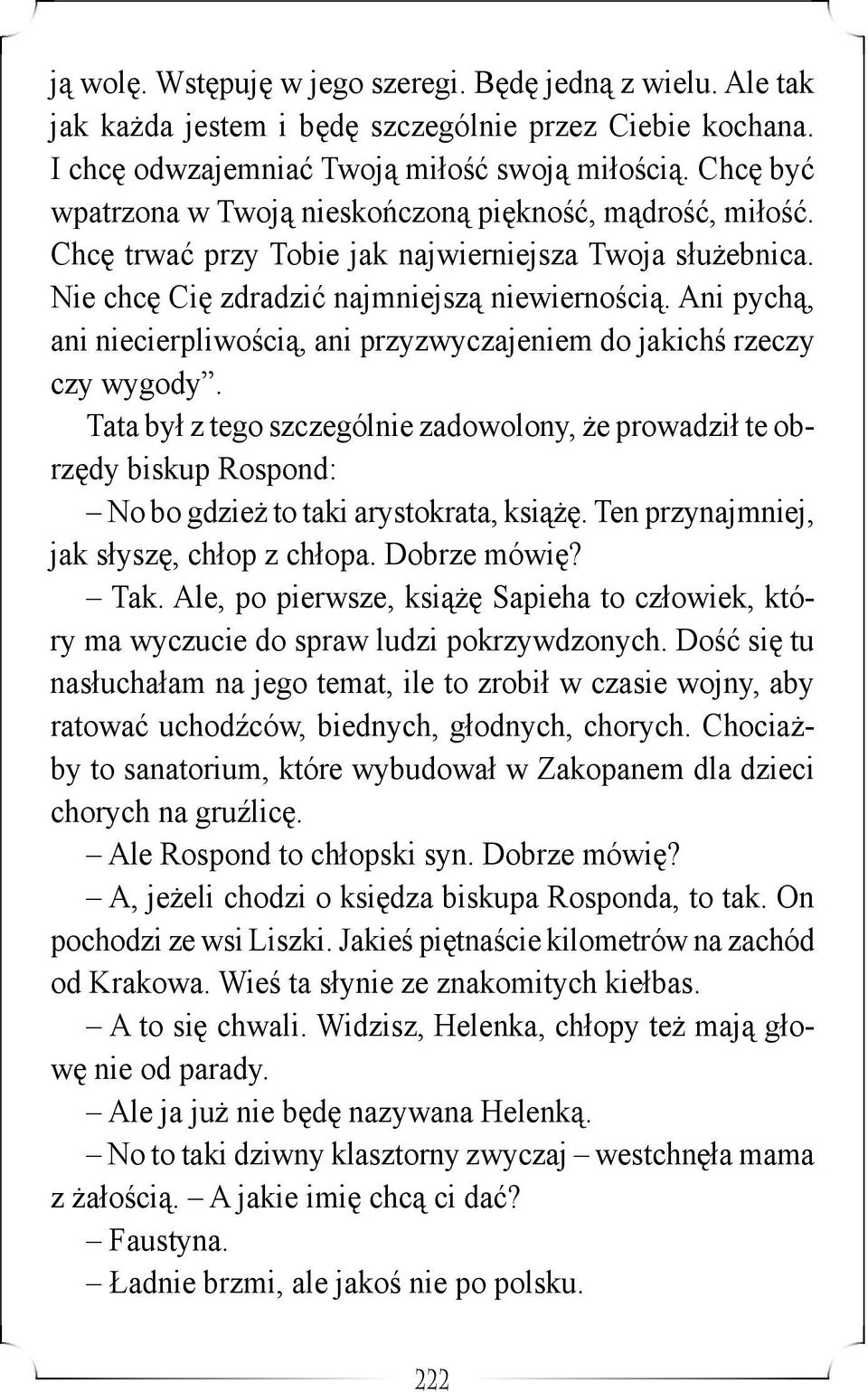 Ani pychą, ani niecierpliwością, ani przyzwyczajeniem do jakichś rzeczy czy wygody.