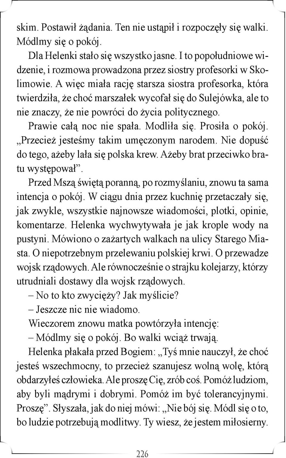 A więc miała rację starsza siostra profesorka, która twierdziła, że choć marszałek wycofał się do Sulejówka, ale to nie znaczy, że nie powróci do życia politycznego. Prawie całą noc nie spała.