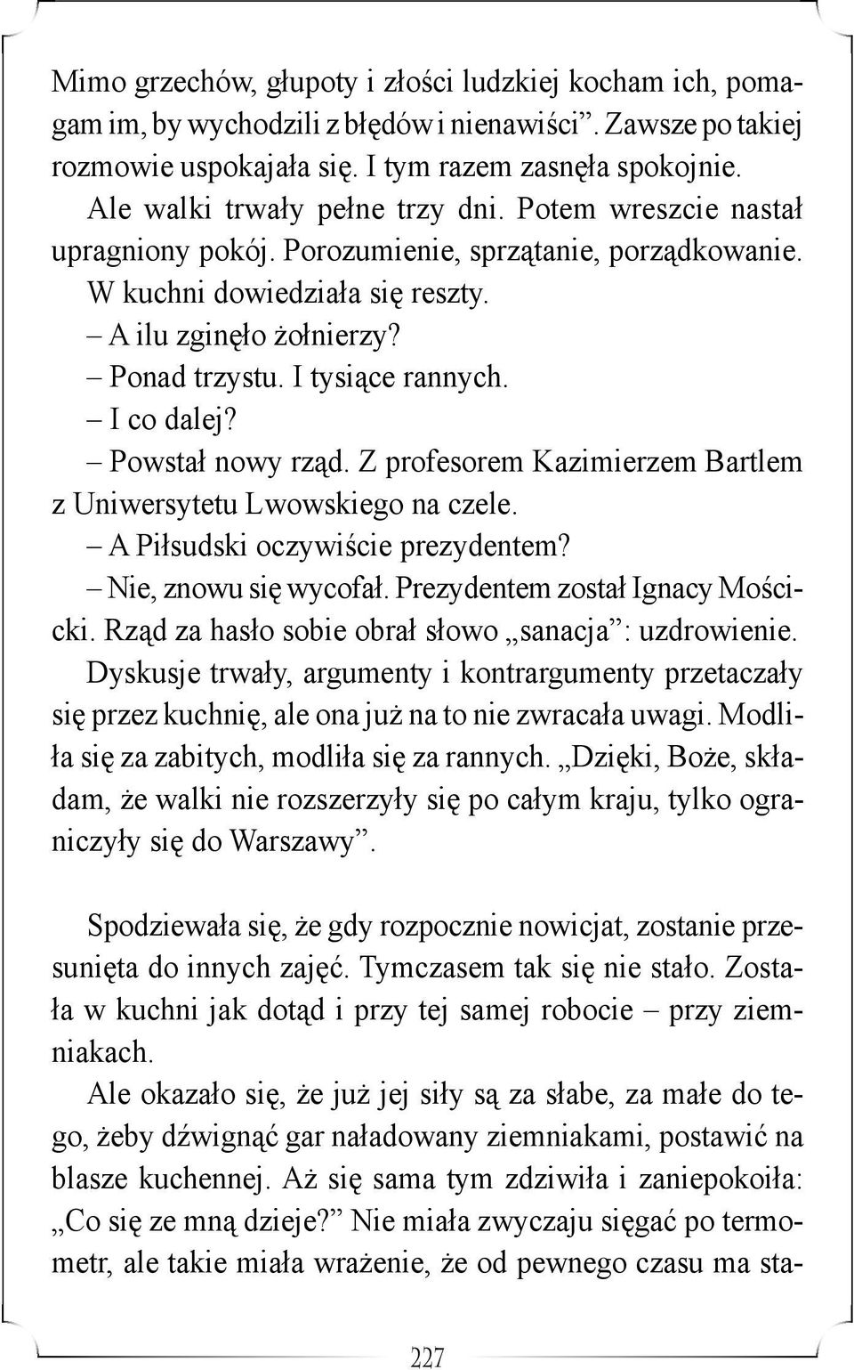 I tysiące rannych. I co dalej? Powstał nowy rząd. Z profesorem Kazimierzem Bartlem z Uniwersytetu Lwowskiego na czele. A Piłsudski oczywiście prezydentem? Nie, znowu się wycofał.