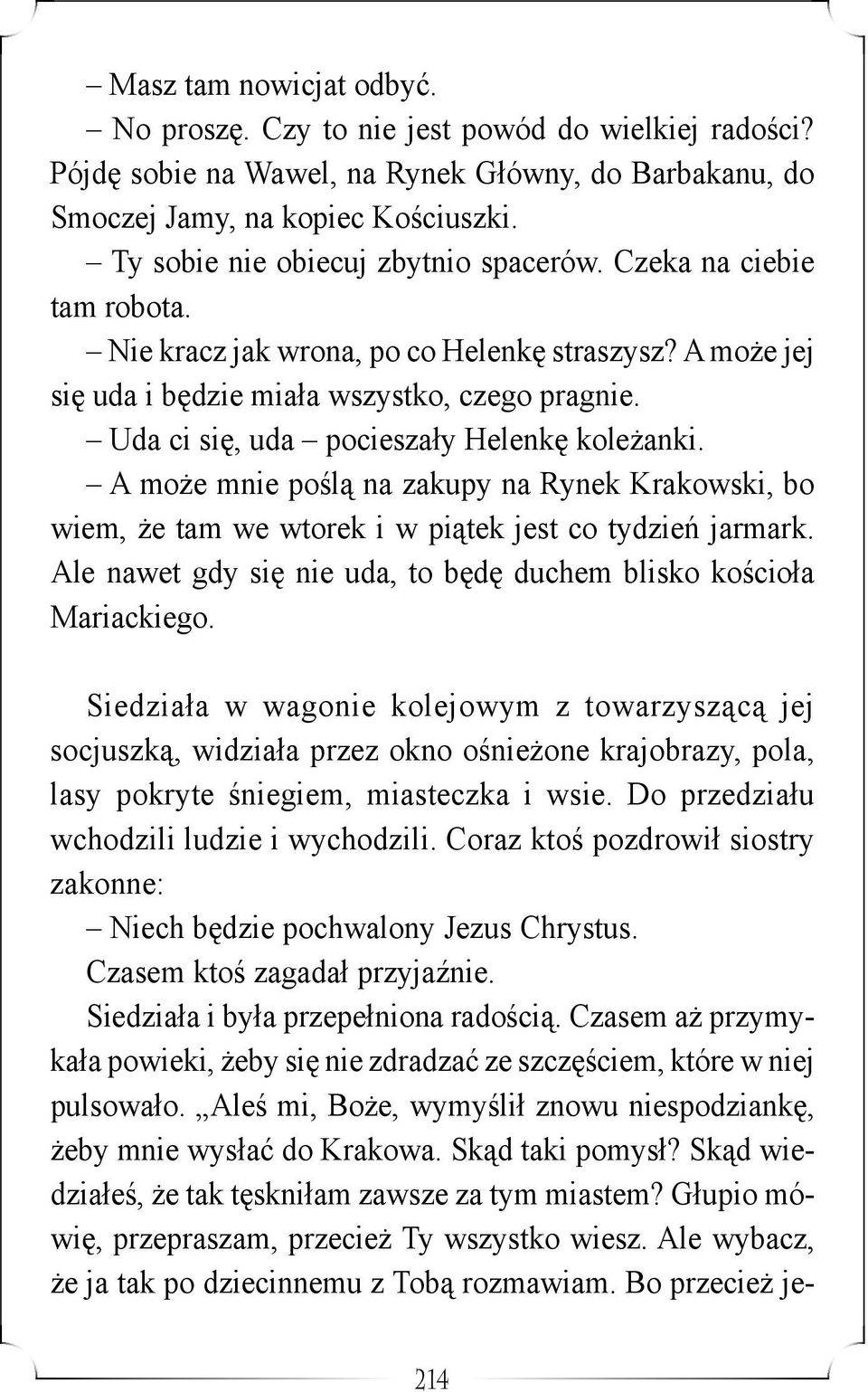 Uda ci się, uda pocieszały Helenkę koleżanki. A może mnie poślą na zakupy na Rynek Krakowski, bo wiem, że tam we wtorek i w piątek jest co tydzień jarmark.