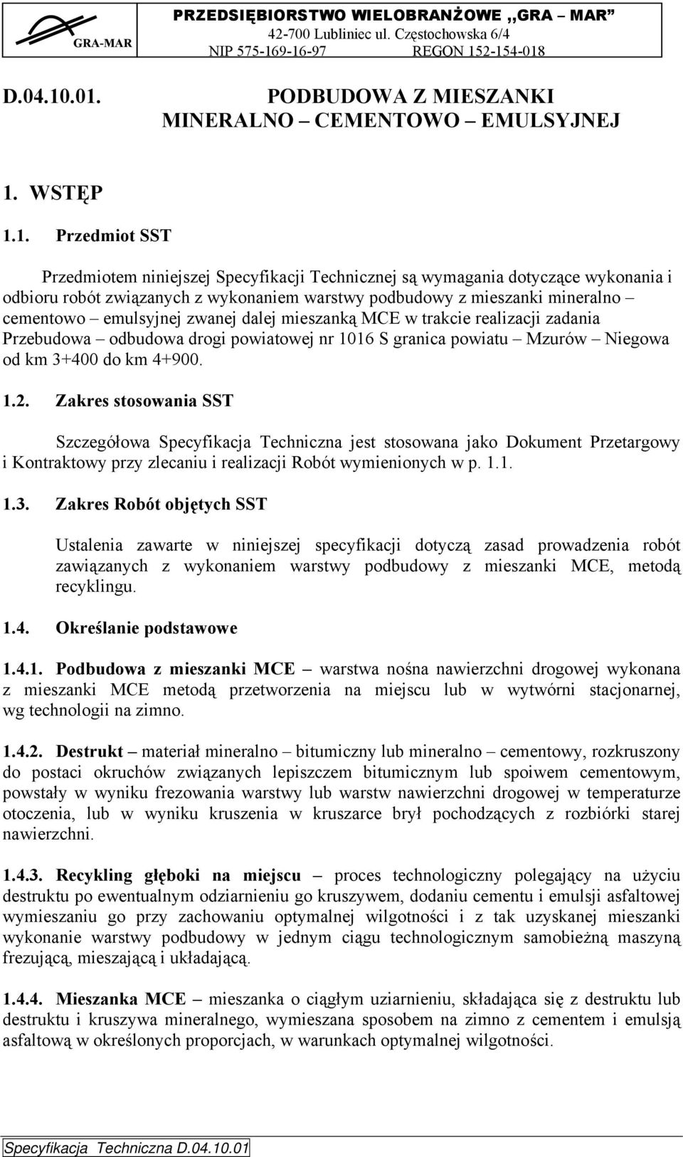 związanych z wykonaniem warstwy podbudowy z mieszanki mineralno cementowo emulsyjnej zwanej dalej mieszanką MCE w trakcie realizacji zadania Przebudowa odbudowa drogi powiatowej nr 1016 S granica