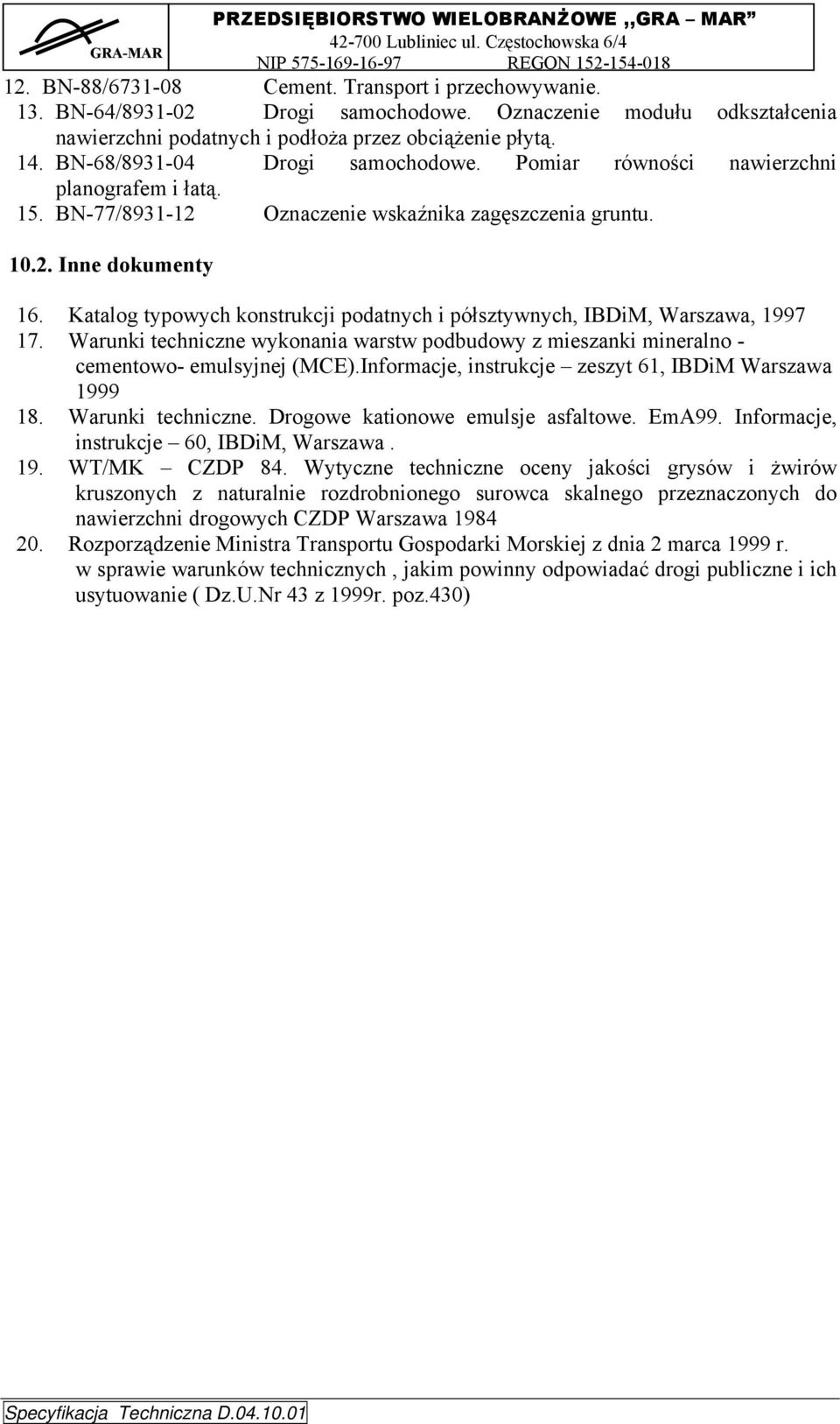 Katalog typowych konstrukcji podatnych i półsztywnych, IBDiM, Warszawa, 1997 17. Warunki techniczne wykonania warstw podbudowy z mieszanki mineralno - cementowo- emulsyjnej (MCE).