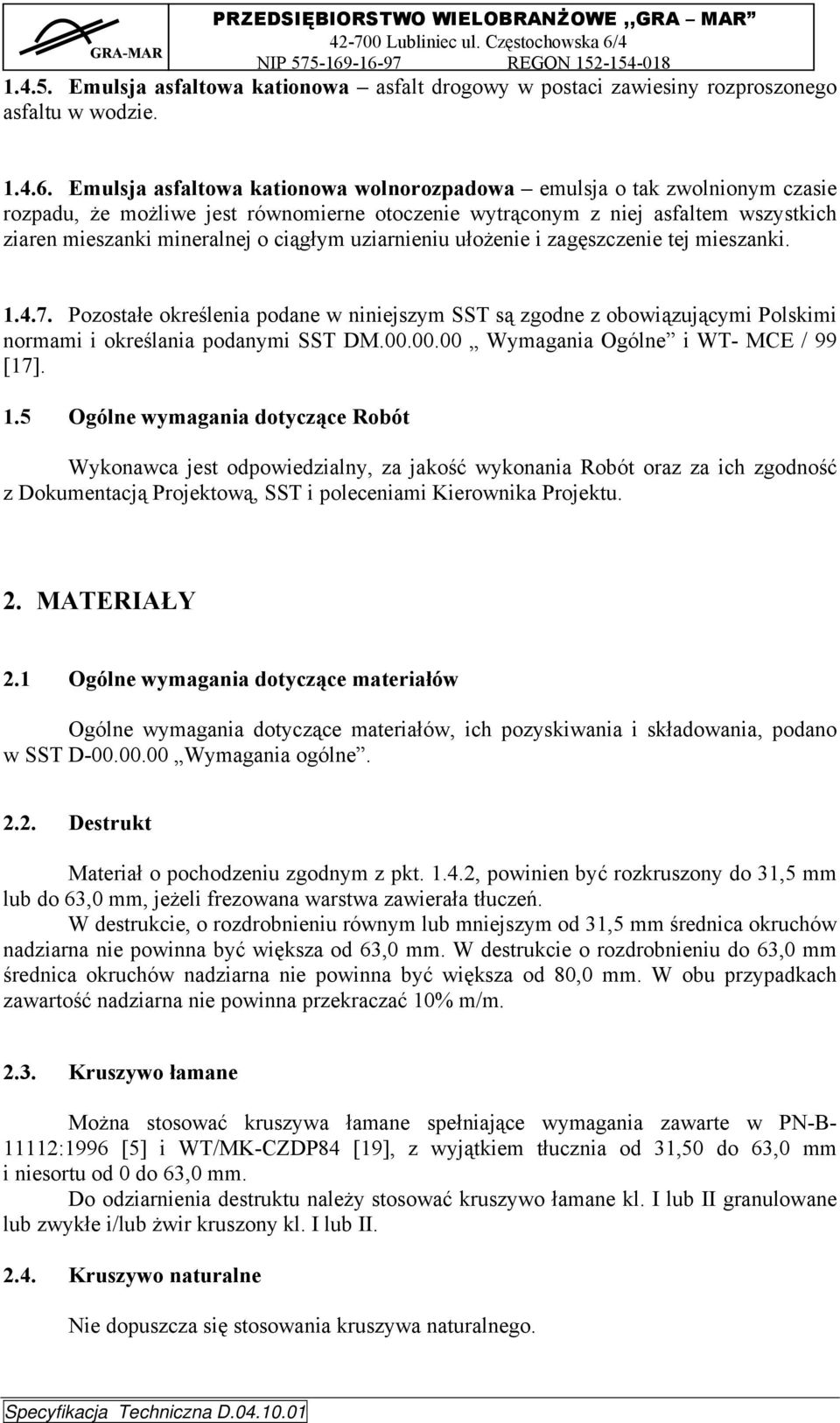 uziarnieniu ułożenie i zagęszczenie tej mieszanki. 1.4.7. Pozostałe określenia podane w niniejszym SST są zgodne z obowiązującymi Polskimi normami i określania podanymi SST DM.00.