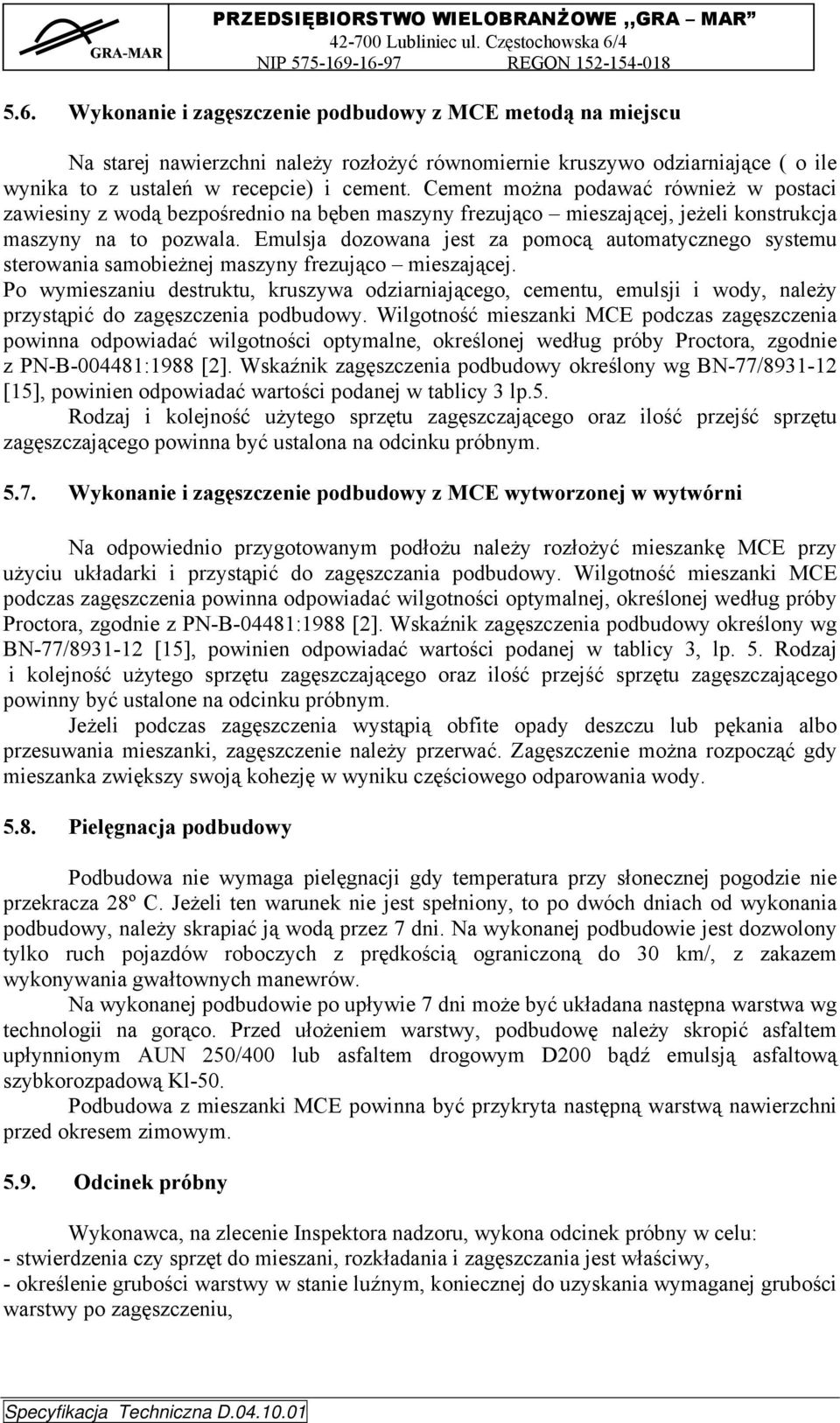 Emulsja dozowana jest za pomocą automatycznego systemu sterowania samobieżnej maszyny frezująco mieszającej.