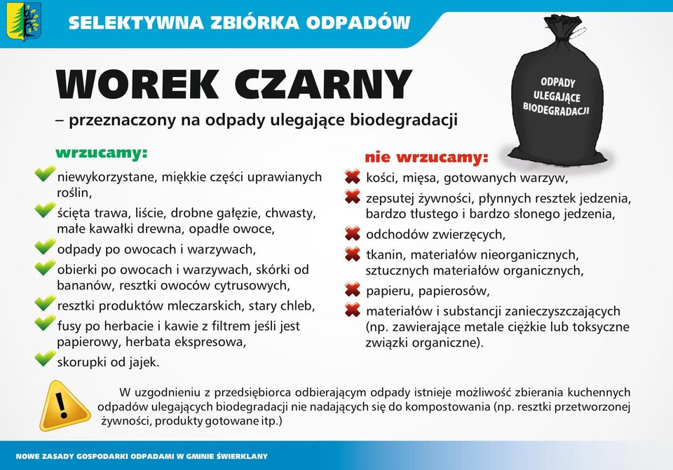 herbacie i kawie z filtrem jeśli jest papierowy, herbata ekspresowa, nie wrzucamy: kości, mięsa, gotowanych warzyw, zepsutej żywności, płynnych resztek jedzenia, bardzo tłustego i bardzo słonego