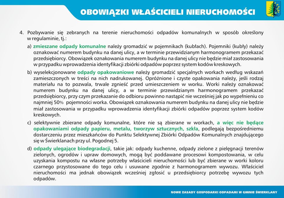 Pojemniki (kubły) należy oznakować numerem budynku na danej ulicy, a w terminie przewidzianym harmonogramem przekazać przedsiębiorcy.