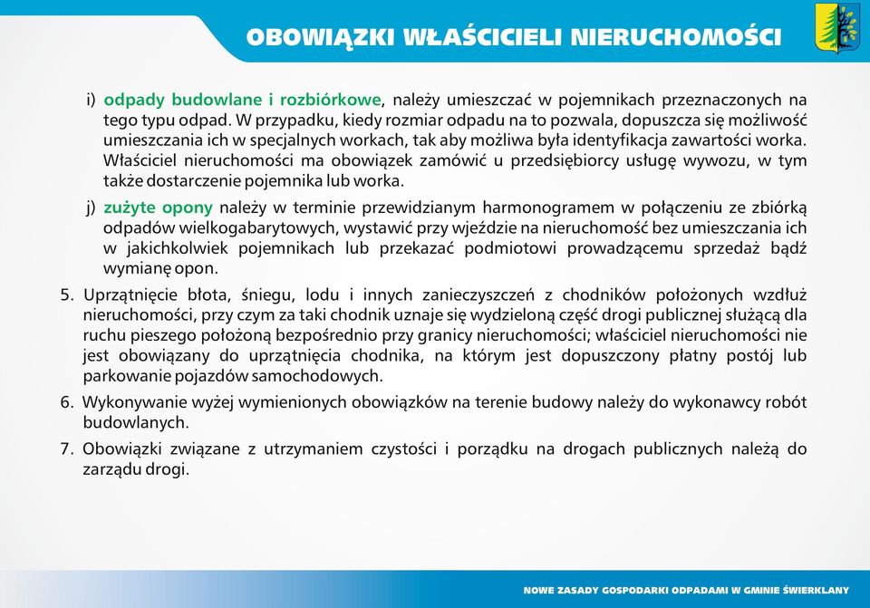 Właściciel nieruchomości ma obowiązek zamówić u przedsiębiorcy usługę wywozu, w tym także dostarczenie pojemnika lub worka.