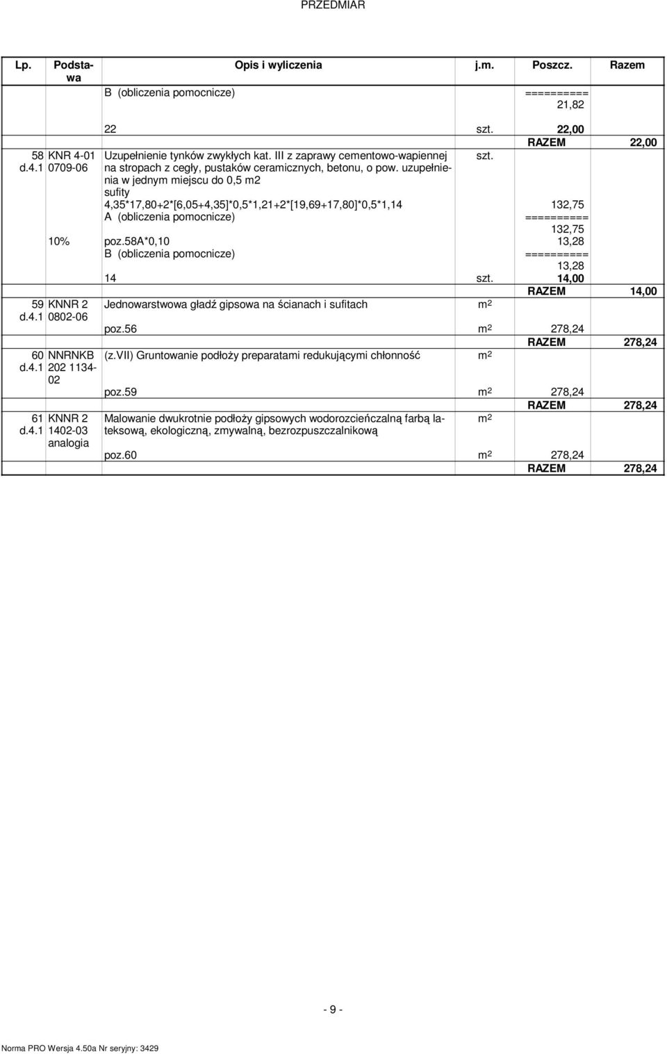 4.1 2 1134-61 KNNR 2 d.4.1 14-03 Jednowarstwowa gładź gipsowa na ścianach i sufitach 2 RAZEM 14,00 poz.56 2 278,24 RAZEM 278,24 (z.