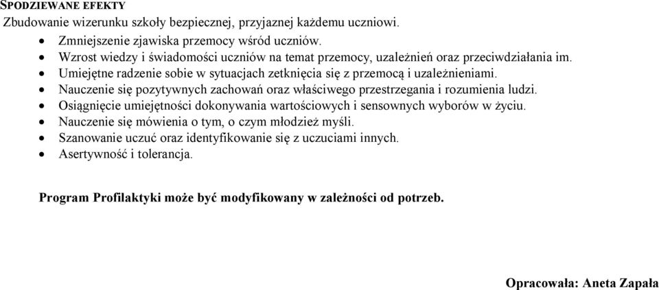 Nauczenie się pozytywnych zachowań oraz właściwego przestrzegania i rozumienia ludzi. Osiągnięcie umiejętności dokonywania wartościowych i sensownych wyborów w życiu.