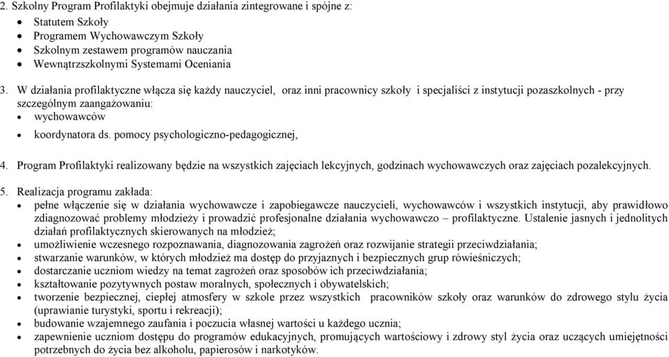 pomocy psychologiczno-pedagogicznej, 4. Program Profilaktyki realizowany będzie na wszystkich zajęciach lekcyjnych, godzinach wychowawczych oraz zajęciach pozalekcyjnych. 5.