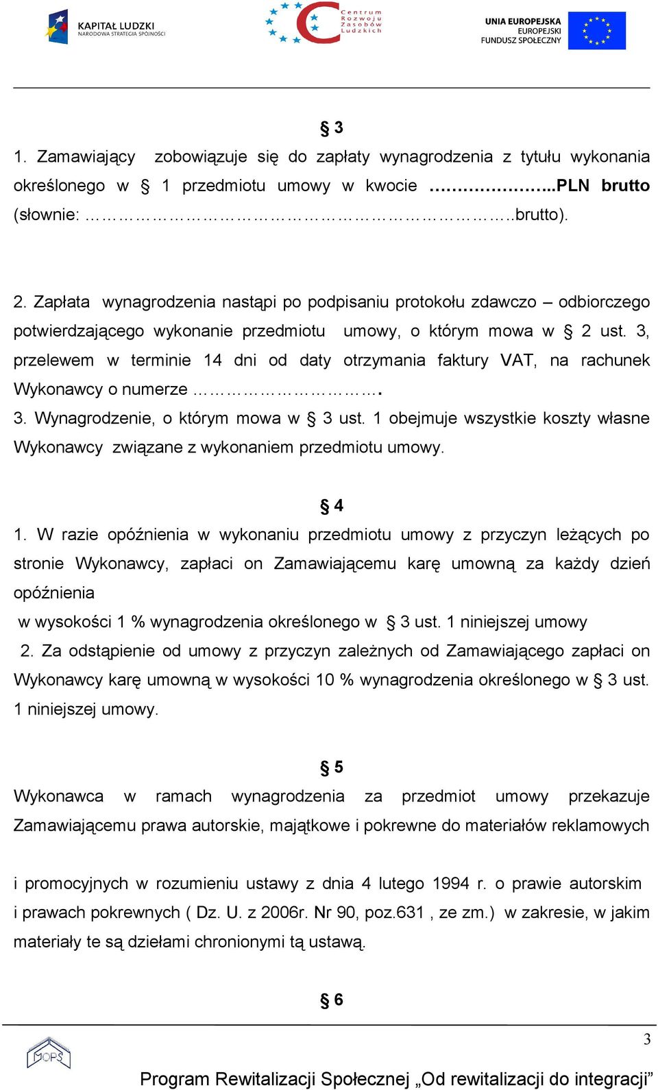 3, przelewem w terminie 14 dni od daty otrzymania faktury VAT, na rachunek Wykonawcy o numerze. 3. Wynagrodzenie, o którym mowa w 3 ust.