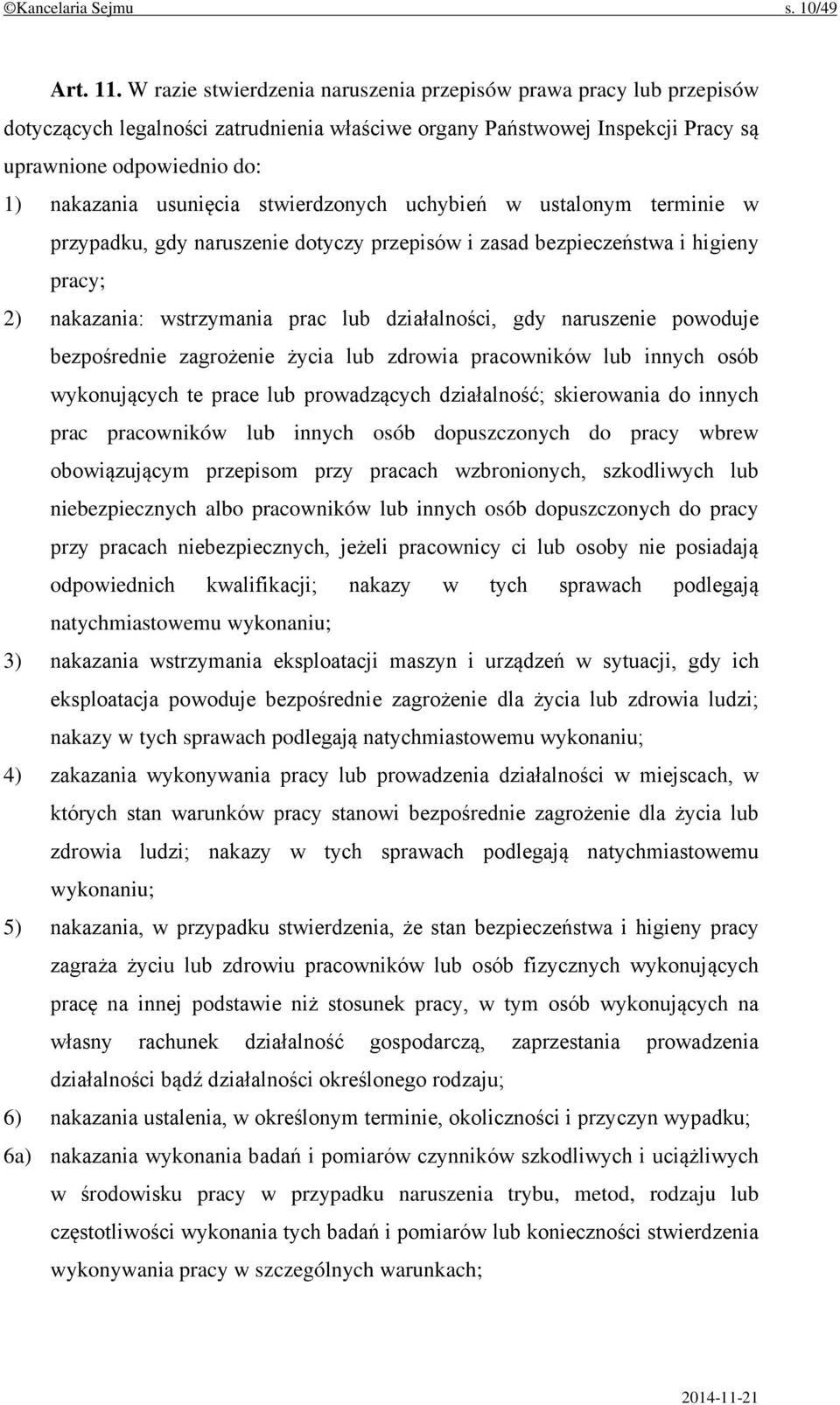 stwierdzonych uchybień w ustalonym terminie w przypadku, gdy naruszenie dotyczy przepisów i zasad bezpieczeństwa i higieny pracy; 2) nakazania: wstrzymania prac lub działalności, gdy naruszenie