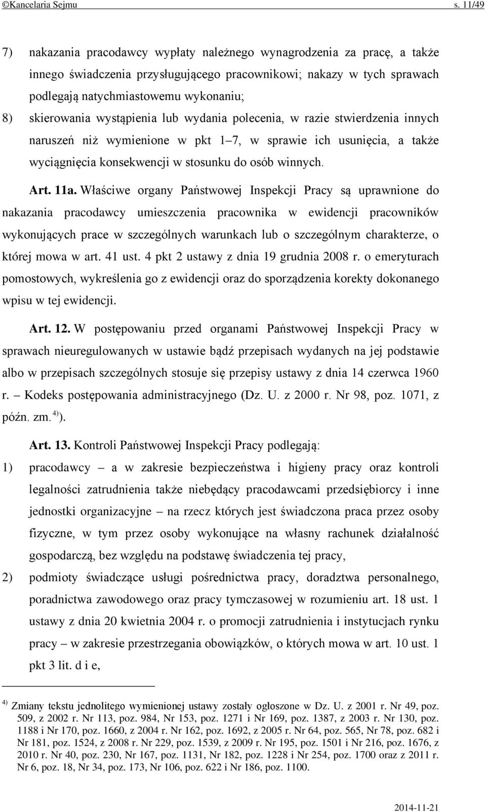 skierowania wystąpienia lub wydania polecenia, w razie stwierdzenia innych naruszeń niż wymienione w pkt 1 7, w sprawie ich usunięcia, a także wyciągnięcia konsekwencji w stosunku do osób winnych.