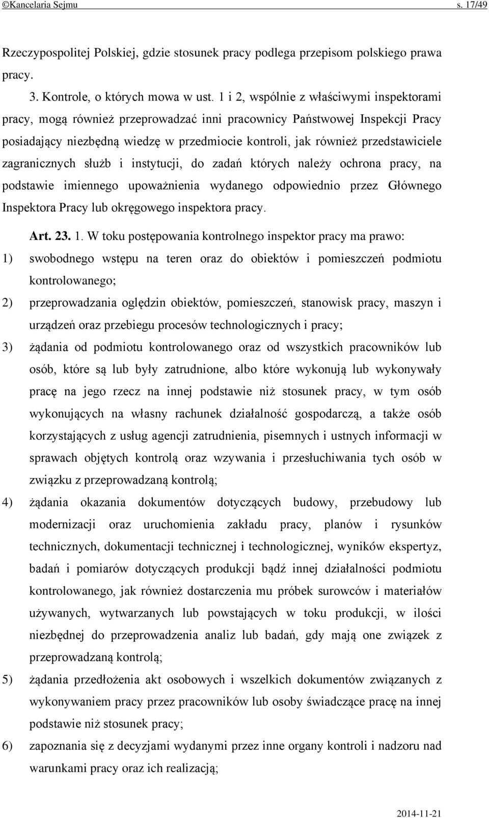 zagranicznych służb i instytucji, do zadań których należy ochrona pracy, na podstawie imiennego upoważnienia wydanego odpowiednio przez Głównego Inspektora Pracy lub okręgowego inspektora pracy. Art.