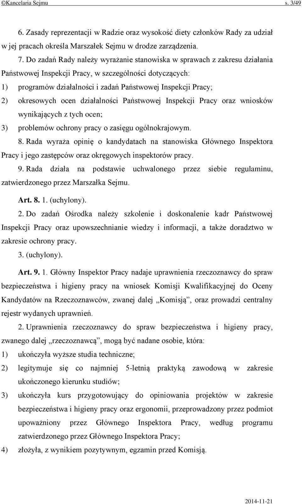 okresowych ocen działalności Państwowej Inspekcji Pracy oraz wniosków wynikających z tych ocen; 3) problemów ochrony pracy o zasięgu ogólnokrajowym. 8.