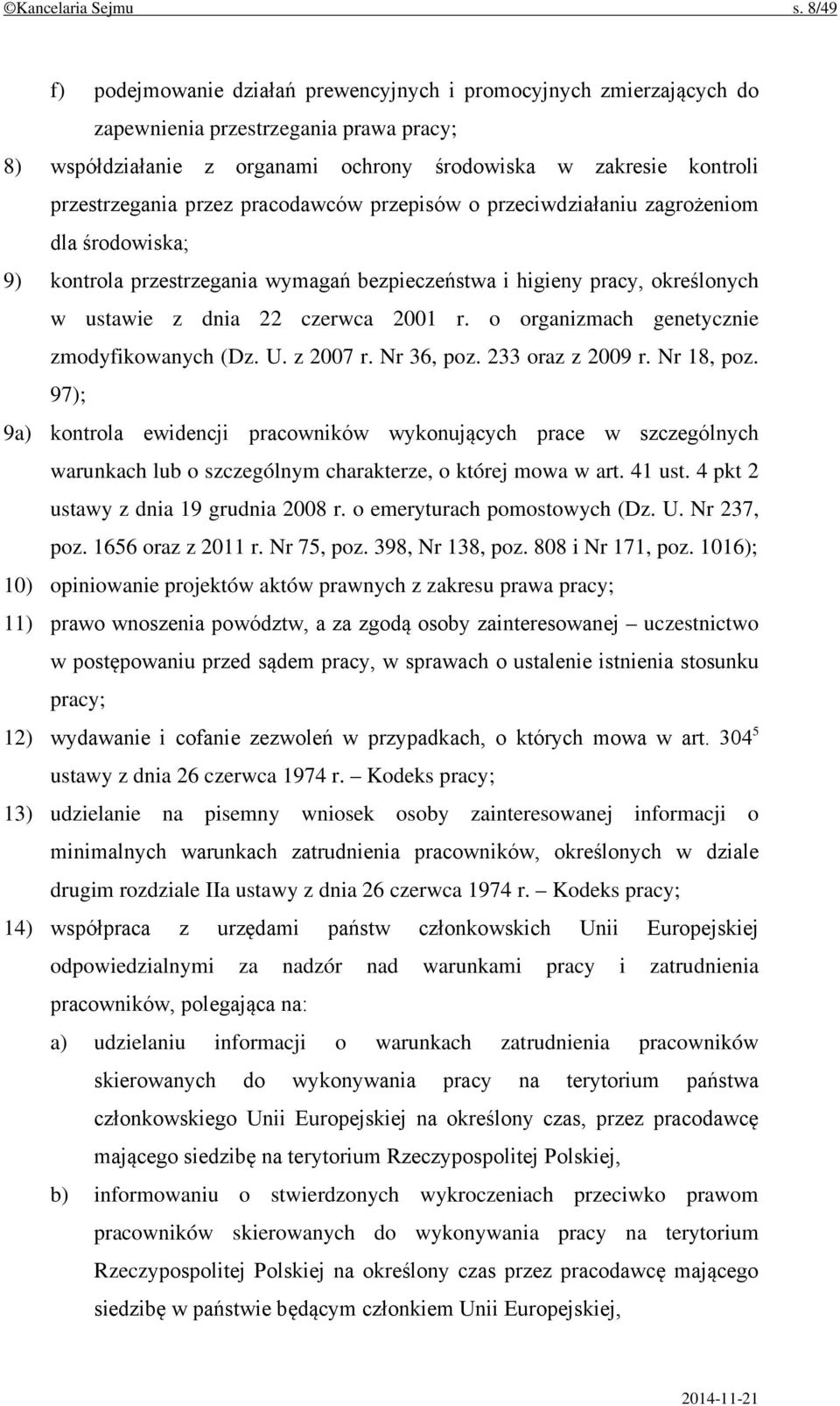 przez pracodawców przepisów o przeciwdziałaniu zagrożeniom dla środowiska; 9) kontrola przestrzegania wymagań bezpieczeństwa i higieny pracy, określonych w ustawie z dnia 22 czerwca 2001 r.