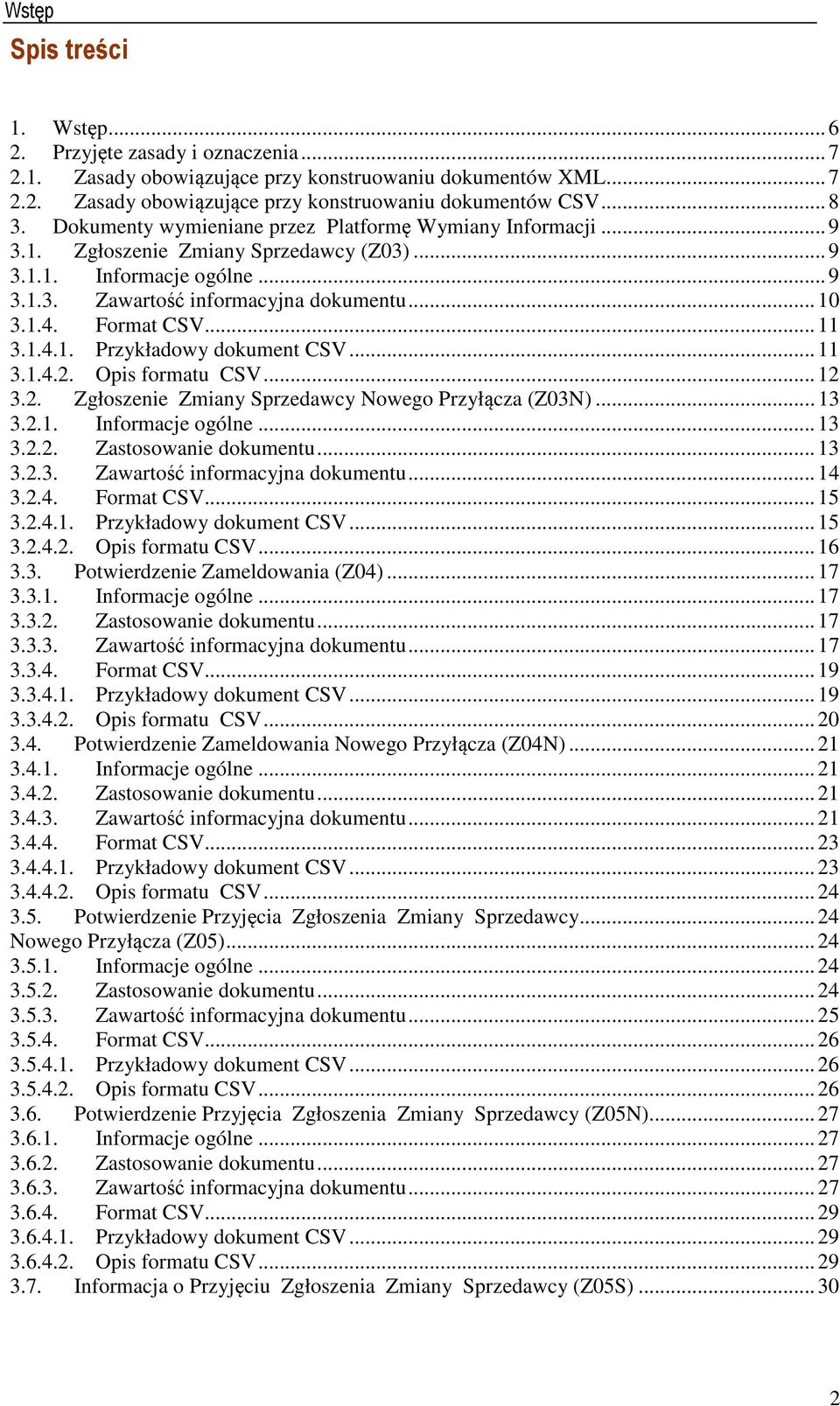 .. 11 3.1.4.1. Przykładowy dokument CSV... 11 3.1.4.2. Opis formatu CSV... 12 3.2. Zgłoszenie Zmiany Sprzedawcy Nowego Przyłącza (Z03N)... 13 3.2.1. Informacje ogólne... 13 3.2.2. Zastosowanie dokumentu.