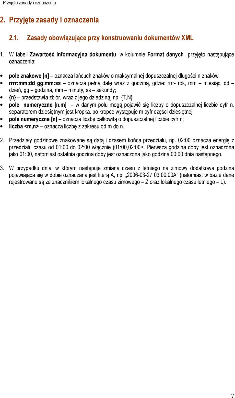 gg:mm:ss oznacza pełną datę wraz z godziną, gdzie: rrrr- rok, mm miesiąc, dd dzień, gg godzina, mm minuty, ss sekundy; {n} przedstawia zbiór, wraz z jego dziedziną, np. {T,N} pole numeryczne [n.