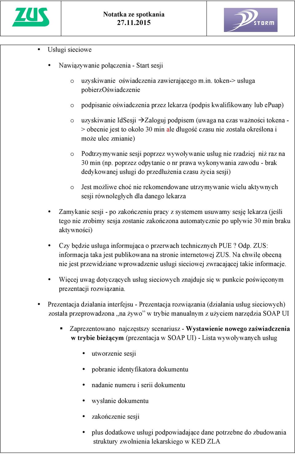 długść czasu nie zstała kreślna i mże ulec zmianie) Pdtrzymywanie sesji pprzez wywływanie usług nie rzadziej niż raz na 30 min (np.