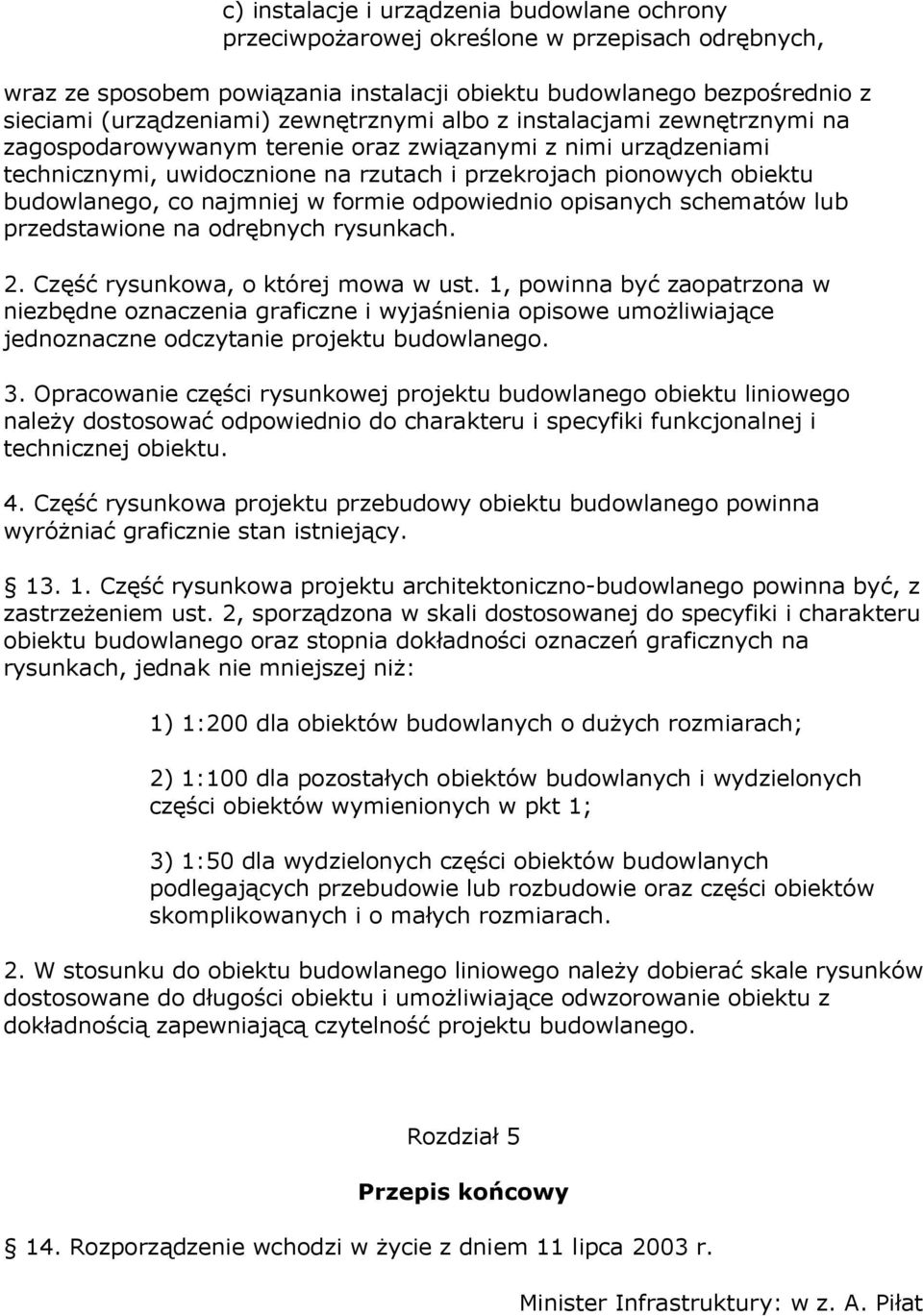 najmniej w formie odpowiednio opisanych schematów lub przedstawione na odrębnych rysunkach. 2. Część rysunkowa, o której mowa w ust.