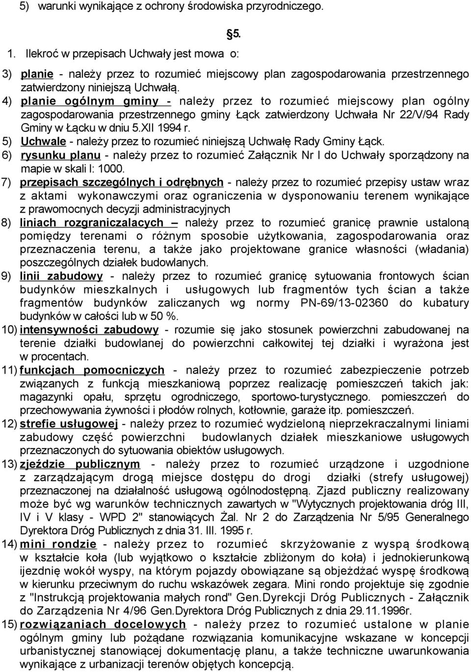 4) planie ogó lnym gminy - należy przez to rozumieć miejscowy plan ogólny zagospodarowania przestrzennego gminy Łąck zatwierdzony Uchwała Nr 22/V/94 Rady Gminy w Łącku w dniu 5.XII 1994 r.