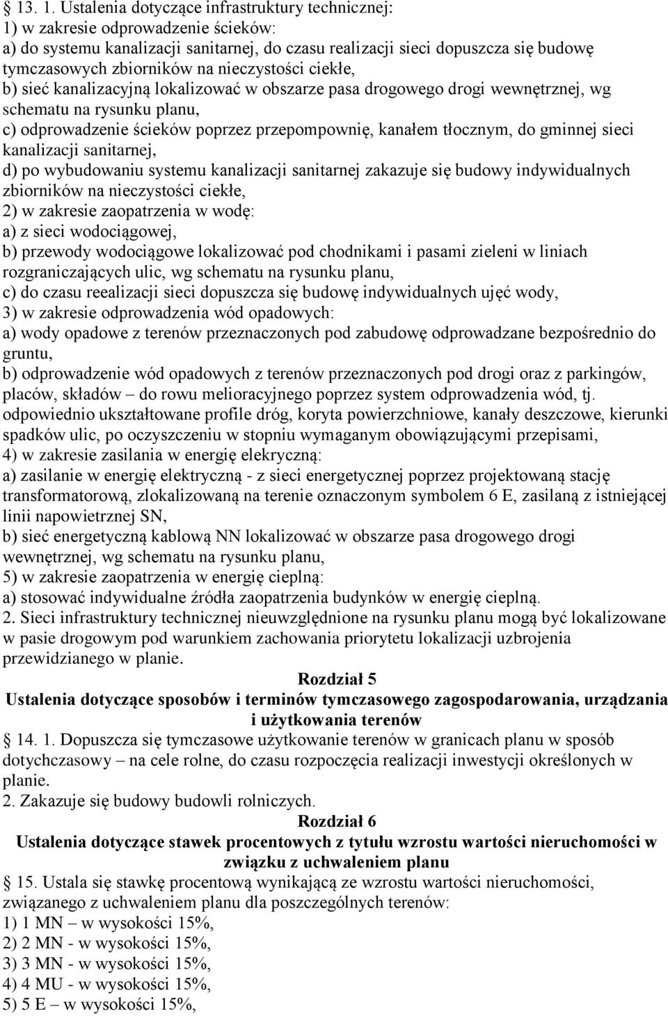 nieczystości ciekłe, b) sieć kanalizacyjną lokalizować w obszarze pasa drogowego drogi wewnętrznej, wg schematu na rysunku planu, c) odprowadzenie ścieków poprzez przepompownię, kanałem tłocznym, do