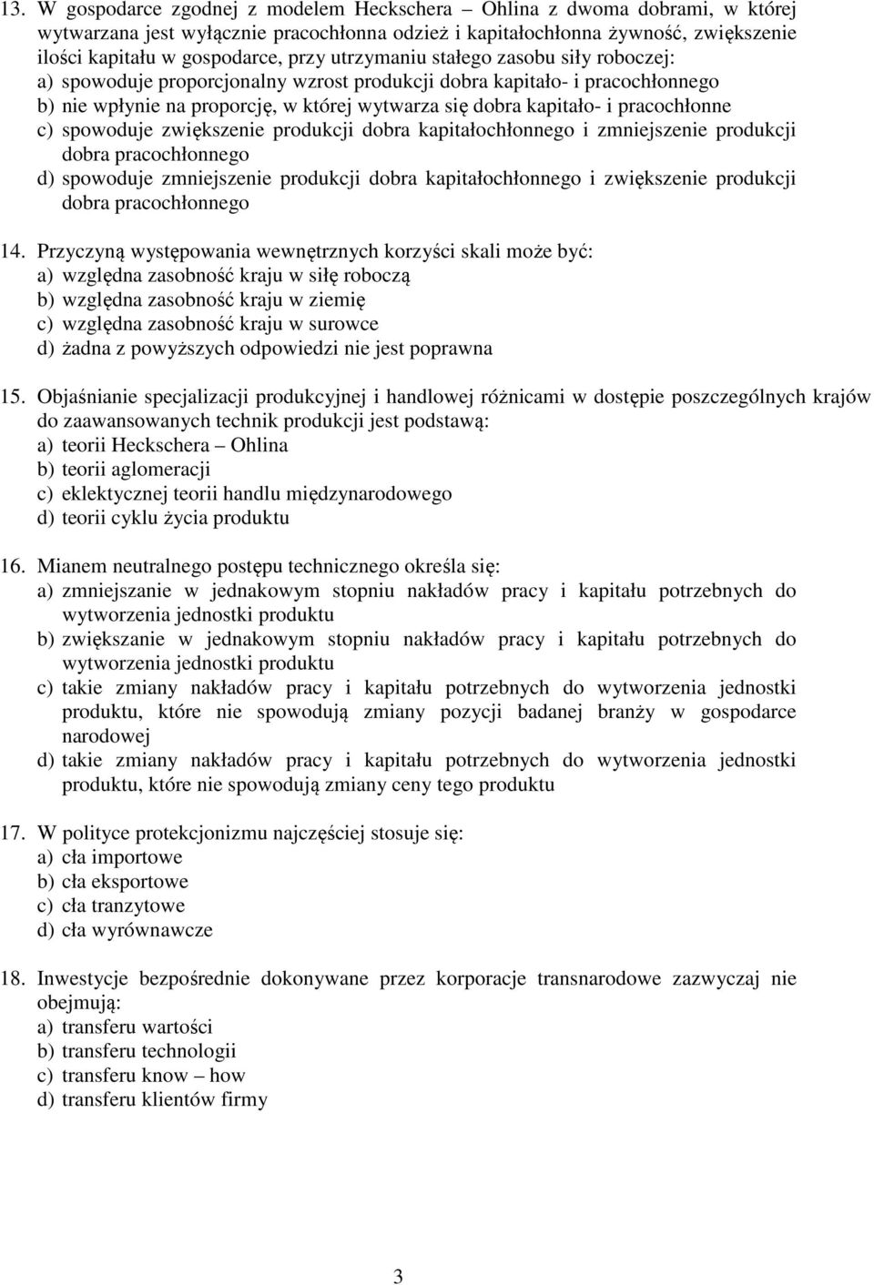 pracochłonne c) spowoduje zwiększenie produkcji dobra kapitałochłonnego i zmniejszenie produkcji dobra pracochłonnego d) spowoduje zmniejszenie produkcji dobra kapitałochłonnego i zwiększenie