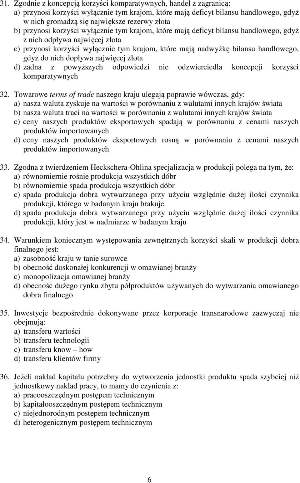 handlowego, gdyż do nich dopływa najwięcej złota d) żadna z powyższych odpowiedzi nie odzwierciedla koncepcji korzyści komparatywnych 32.