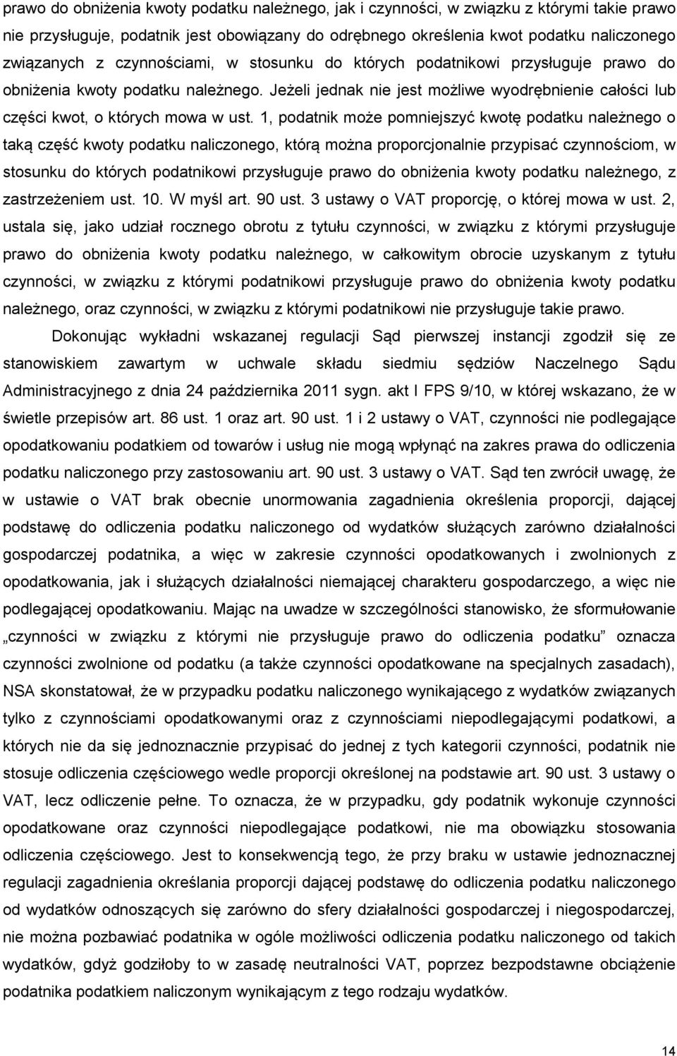 1, podatnik może pomniejszyć kwotę podatku należnego o taką część kwoty podatku naliczonego, którą można proporcjonalnie przypisać czynnościom, w stosunku do których podatnikowi przysługuje prawo do