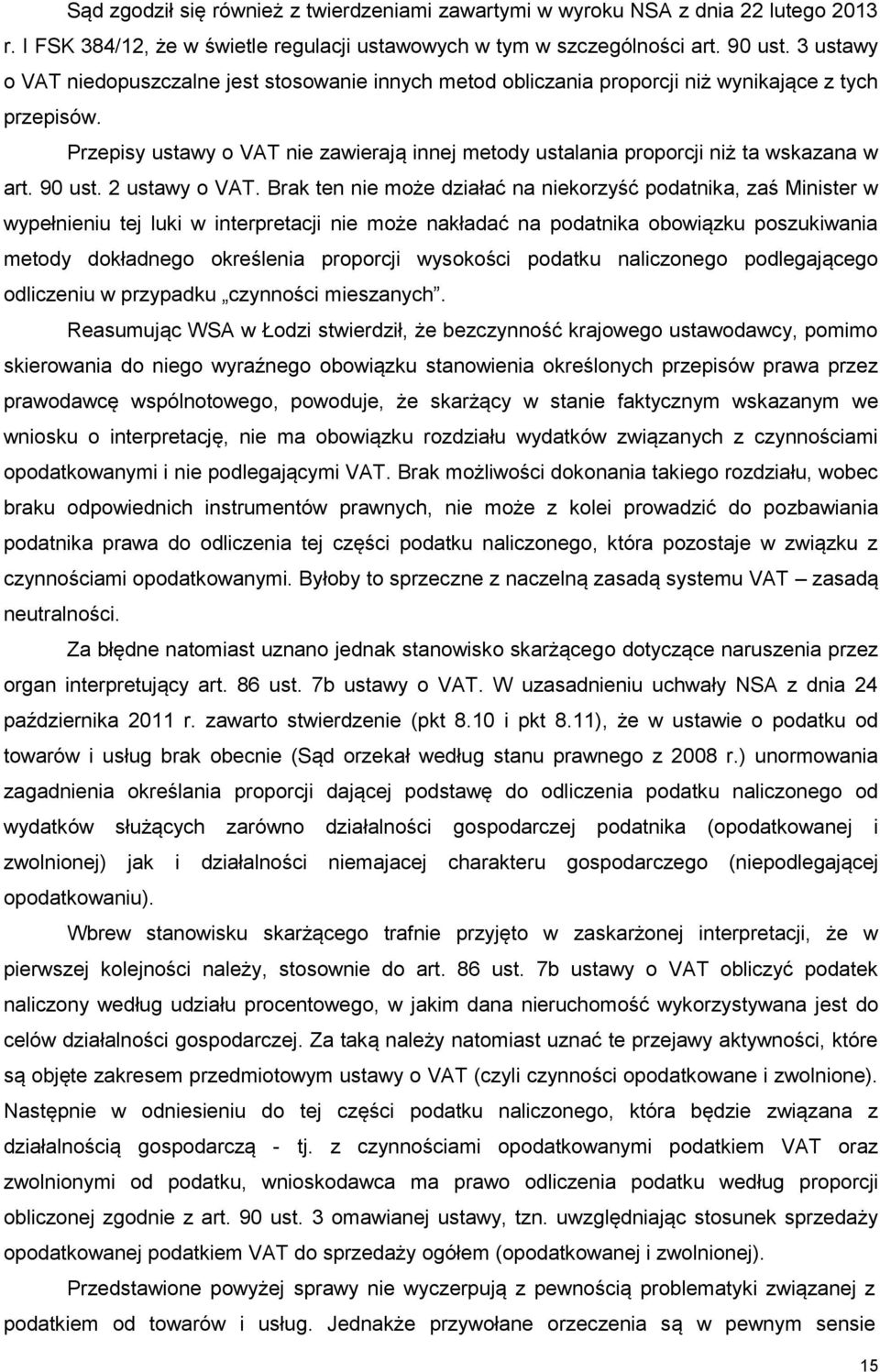 Przepisy ustawy o VAT nie zawierają innej metody ustalania proporcji niż ta wskazana w art. 90 ust. 2 ustawy o VAT.