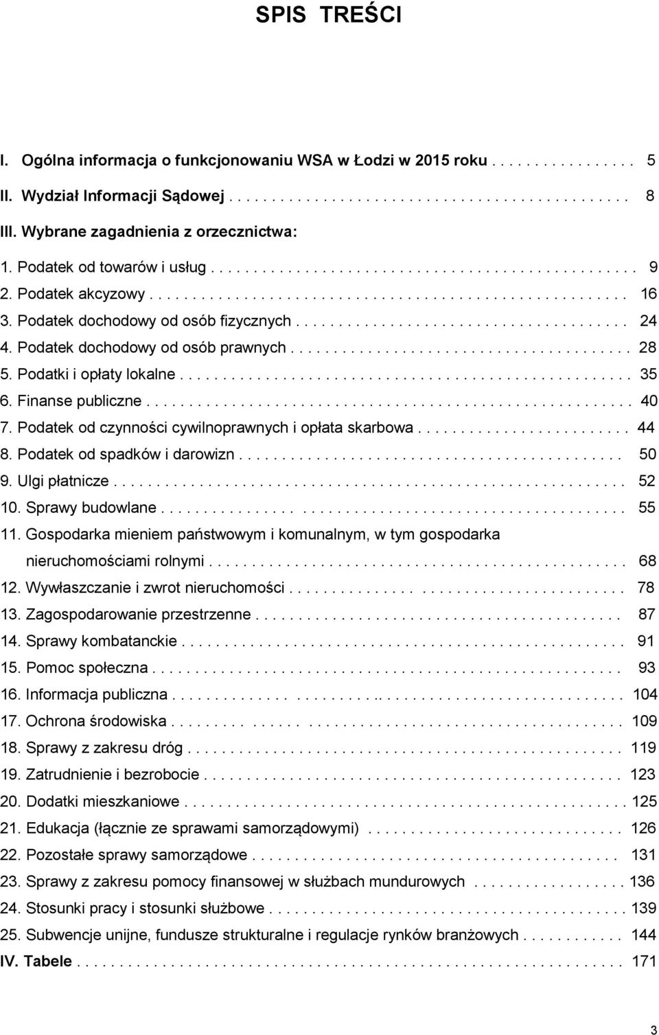 Podatek dochodowy od osób fizycznych....................................... 24 4. Podatek dochodowy od osób prawnych........................................ 28 5. Podatki i opłaty lokalne..................................................... 35 6.