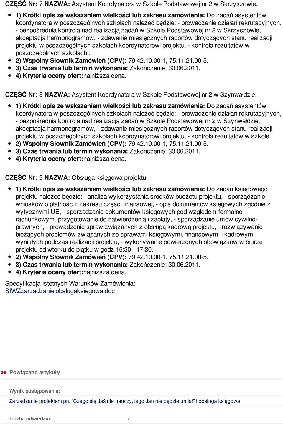 szkołach koordynatorowi projektu, - kontrola rezultatów w poszczególnych szkołach.. CZĘŚĆ Nr: 8 NAZWA: Asystent Koordynatora w Szkole Podstawowej nr 2 w Szynwałdzie.