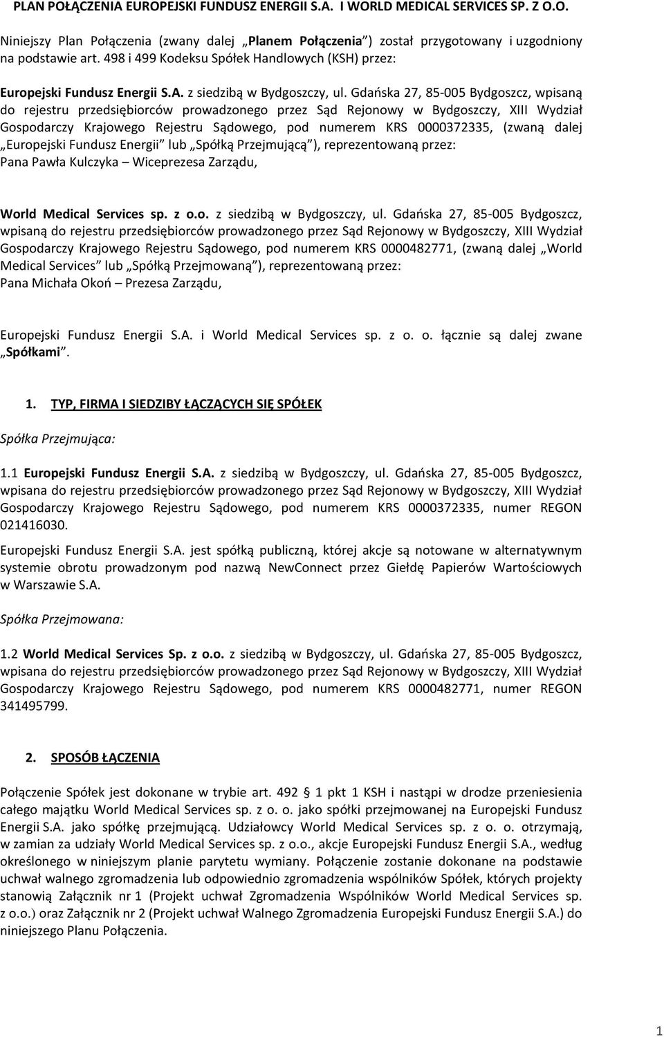 Gdaoska 27, 85-005 Bydgoszcz, wpisaną do rejestru przedsiębiorców prowadzonego przez Sąd Rejonowy w Bydgoszczy, XIII Wydział Gospodarczy Krajowego Rejestru Sądowego, pod numerem KRS 0000372335,