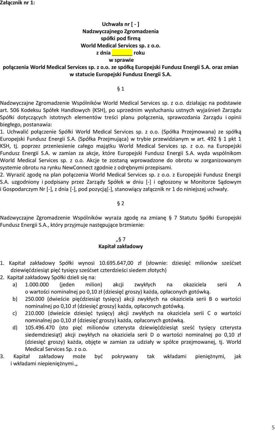 506 Kodeksu Spółek Handlowych (KSH), po uprzednim wysłuchaniu ustnych wyjaśnieo Zarządu Spółki dotyczących istotnych elementów treści planu połączenia, sprawozdania Zarządu i opinii biegłego,