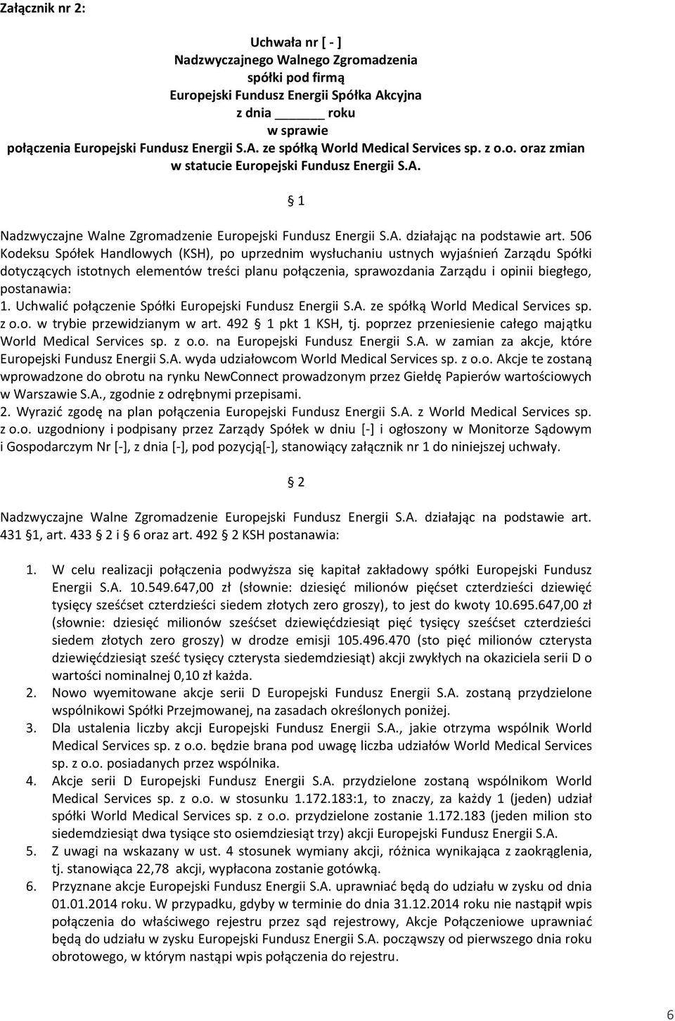 506 Kodeksu Spółek Handlowych (KSH), po uprzednim wysłuchaniu ustnych wyjaśnieo Zarządu Spółki dotyczących istotnych elementów treści planu połączenia, sprawozdania Zarządu i opinii biegłego,