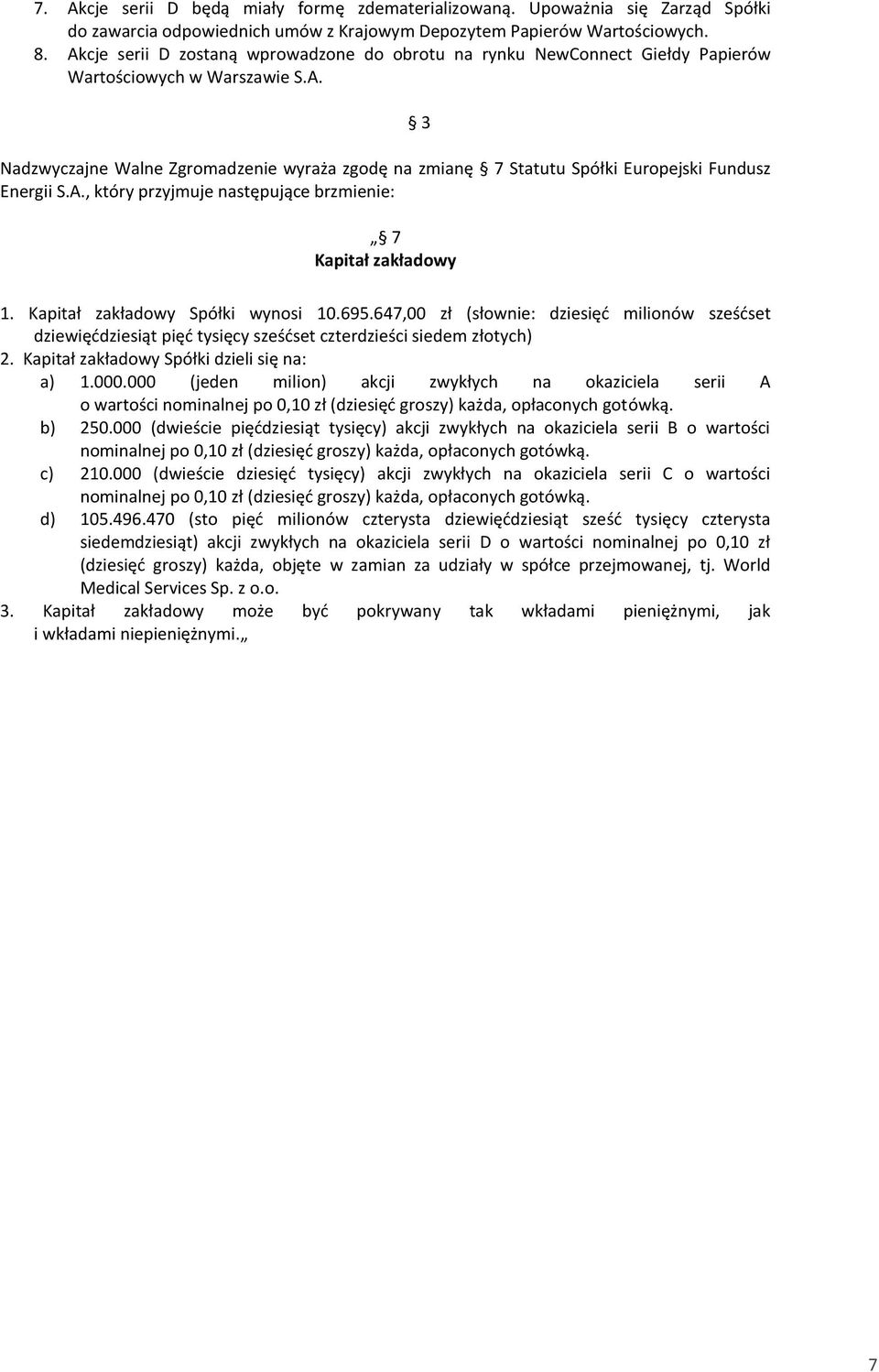 A., który przyjmuje następujące brzmienie: 3 7 Kapitał zakładowy 1. Kapitał zakładowy Spółki wynosi 10.695.