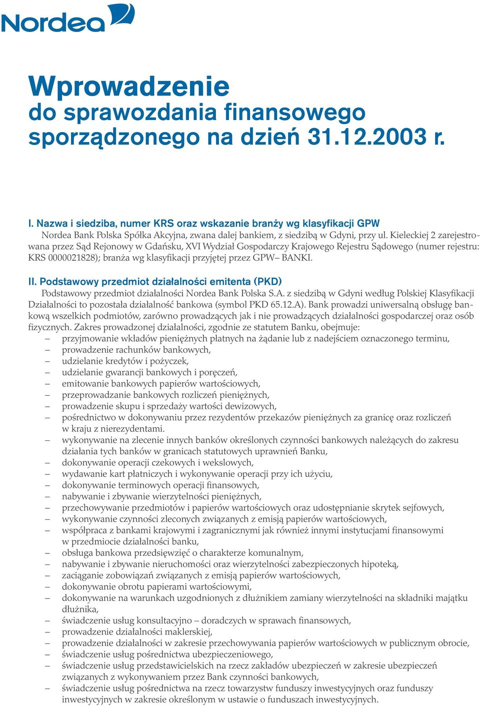 Kieleckiej 2 zarejestrowana przez Sąd Rejonowy w Gdańsku, XVI Wydział Gospodarczy Krajowego Rejestru Sądowego (numer rejestru: KRS 0000021828); branża wg klasyfikacji przyjętej przez GPW BANKI. II.