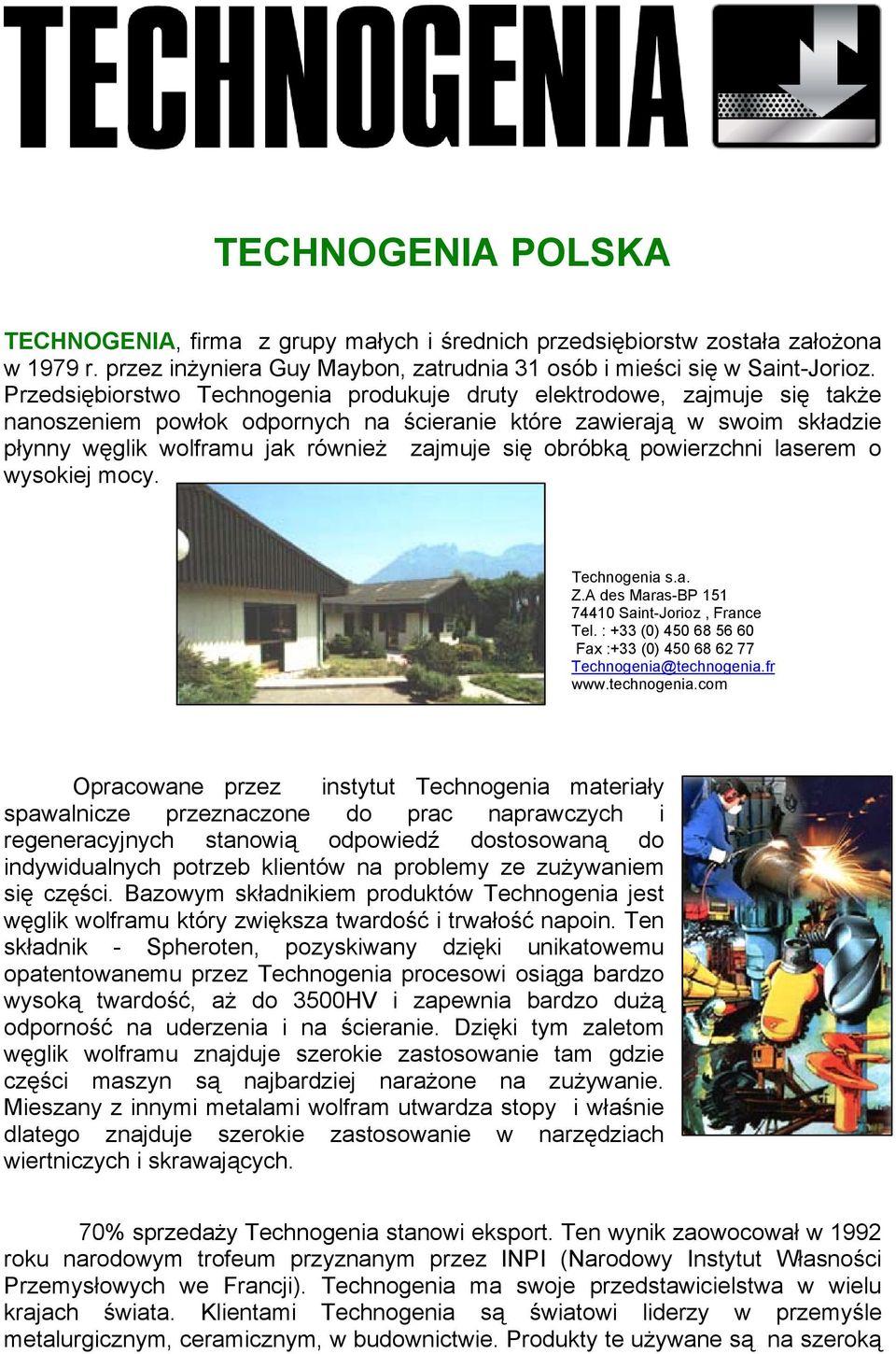 obróbką powierzchni laserem o wysokiej mocy. Technogenia s.a. Z.A des Maras-BP 151 74410 Saint-Jorioz, France Tel. : +33 (0) 450 68 56 60 Fax :+33 (0) 450 68 62 77 Technogenia@technogenia.fr www.