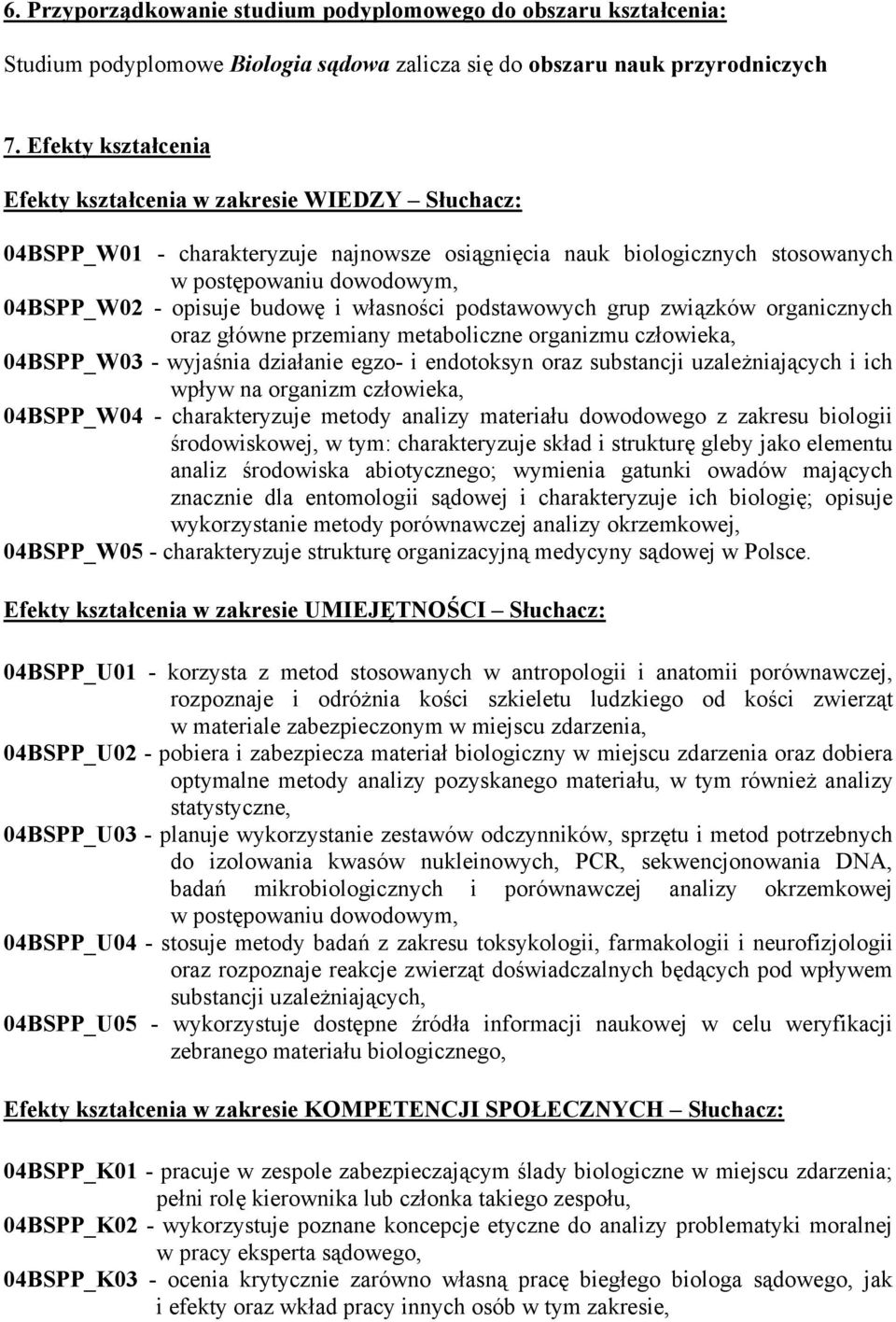 budowę i własności podstawowych grup związków organicznych oraz główne przemiany metaboliczne organizmu człowieka, 04BSPP_W03 - wyjaśnia działanie egzo- i endotoksyn oraz substancji uzależniających i