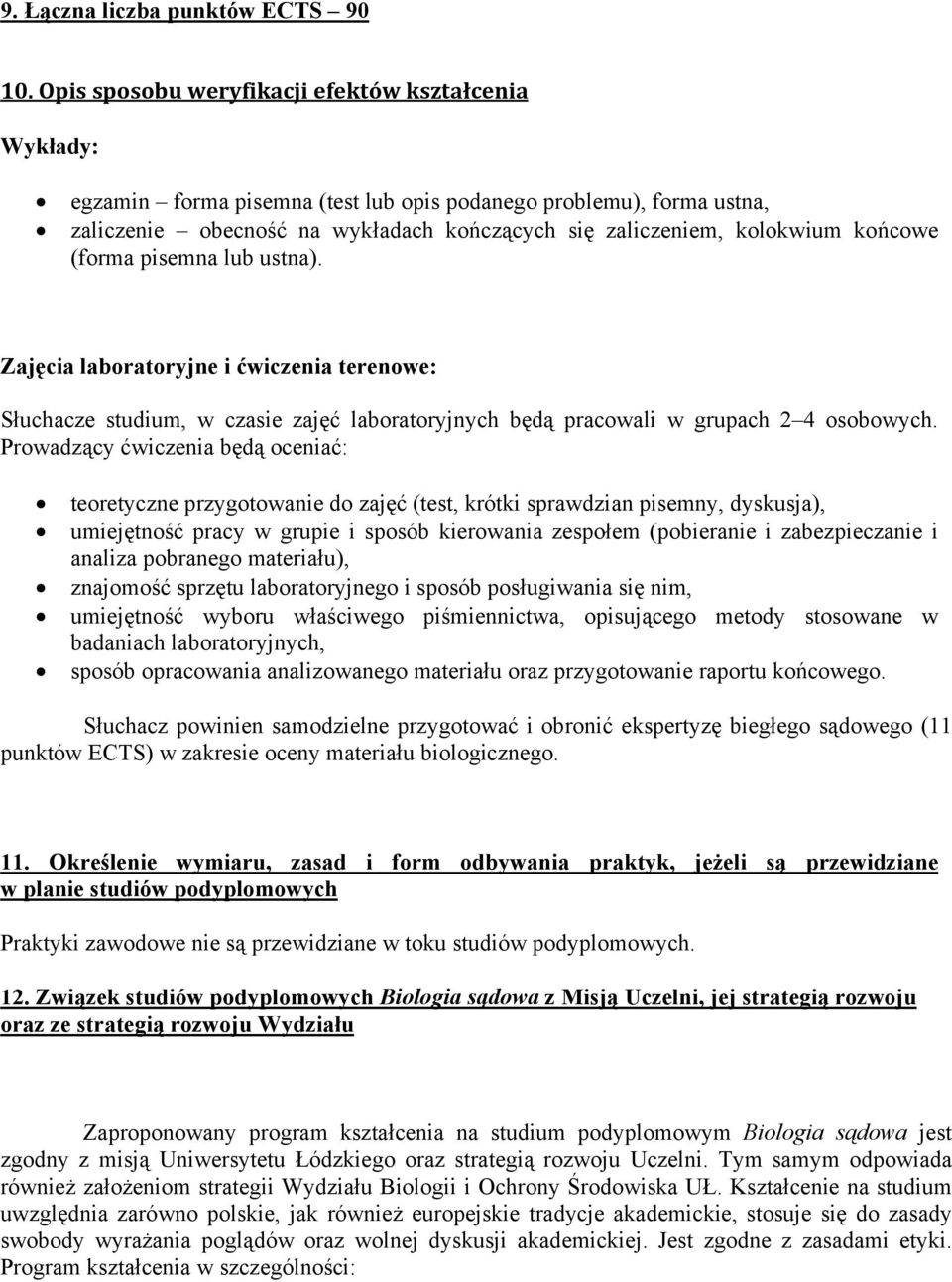 końcowe (forma pisemna lub ustna). Zajęcia laboratoryjne i ćwiczenia terenowe: Słuchacze studium, w czasie zajęć laboratoryjnych będą pracowali w grupach 2 4 osobowych.