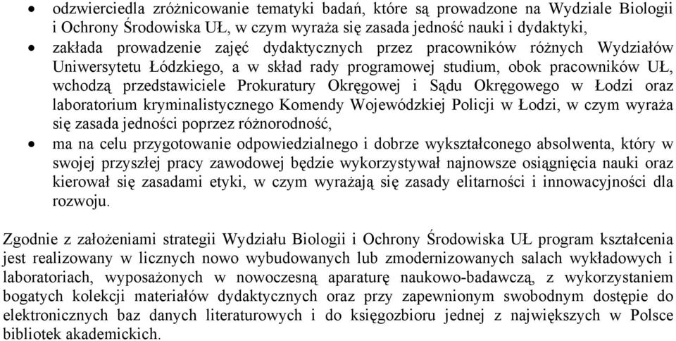 Łodzi oraz laboratorium kryminalistycznego Komendy Wojewódzkiej Policji w Łodzi, w czym wyraża się zasada jedności poprzez różnorodność, ma na celu przygotowanie odpowiedzialnego i dobrze